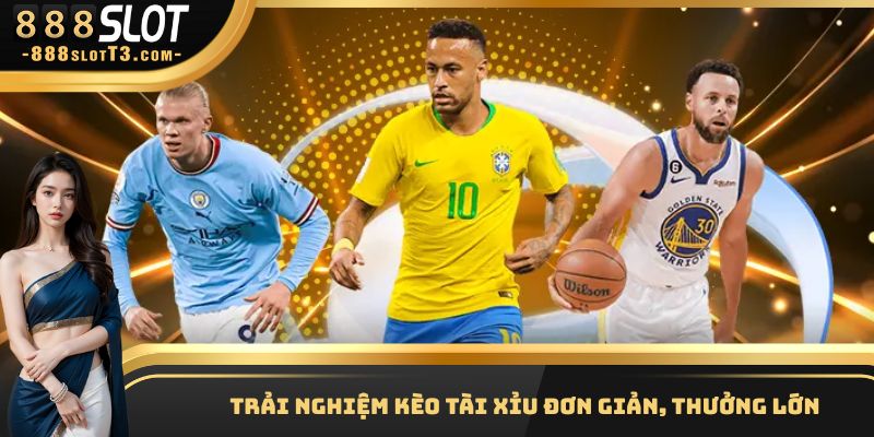 Chơi kèo tài xỉu đơn giản, dễ trúng