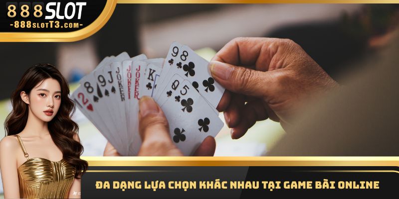 Đa dạng lựa chọn khác nhau tại Game bài Online