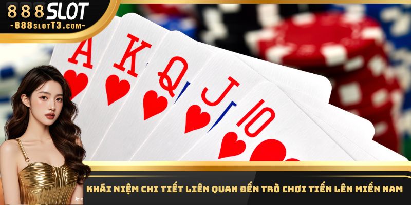 Khái niệm chi tiết liên quan đến trò chơi Tiến lên miền Nam