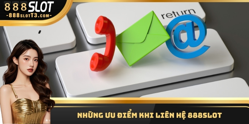 Những ưu điểm khi liên hệ 888Slot