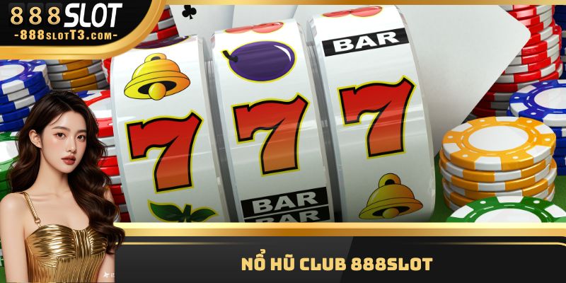 Nổ hũ Club 888slot - Sân Chơi Hấp Dẫn Với Lợi Nhuận Khủng