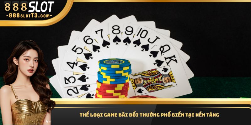 Thể loại game bài đổi thưởng phổ biến tại nền tảng