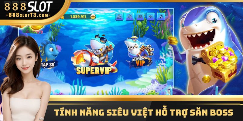 Tính năng siêu việt hỗ trợ săn boss